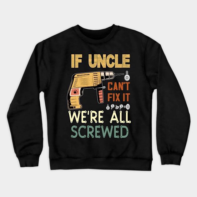 if uncle cant fix it we are all screwed..uncle funny gift Crewneck Sweatshirt by DODG99